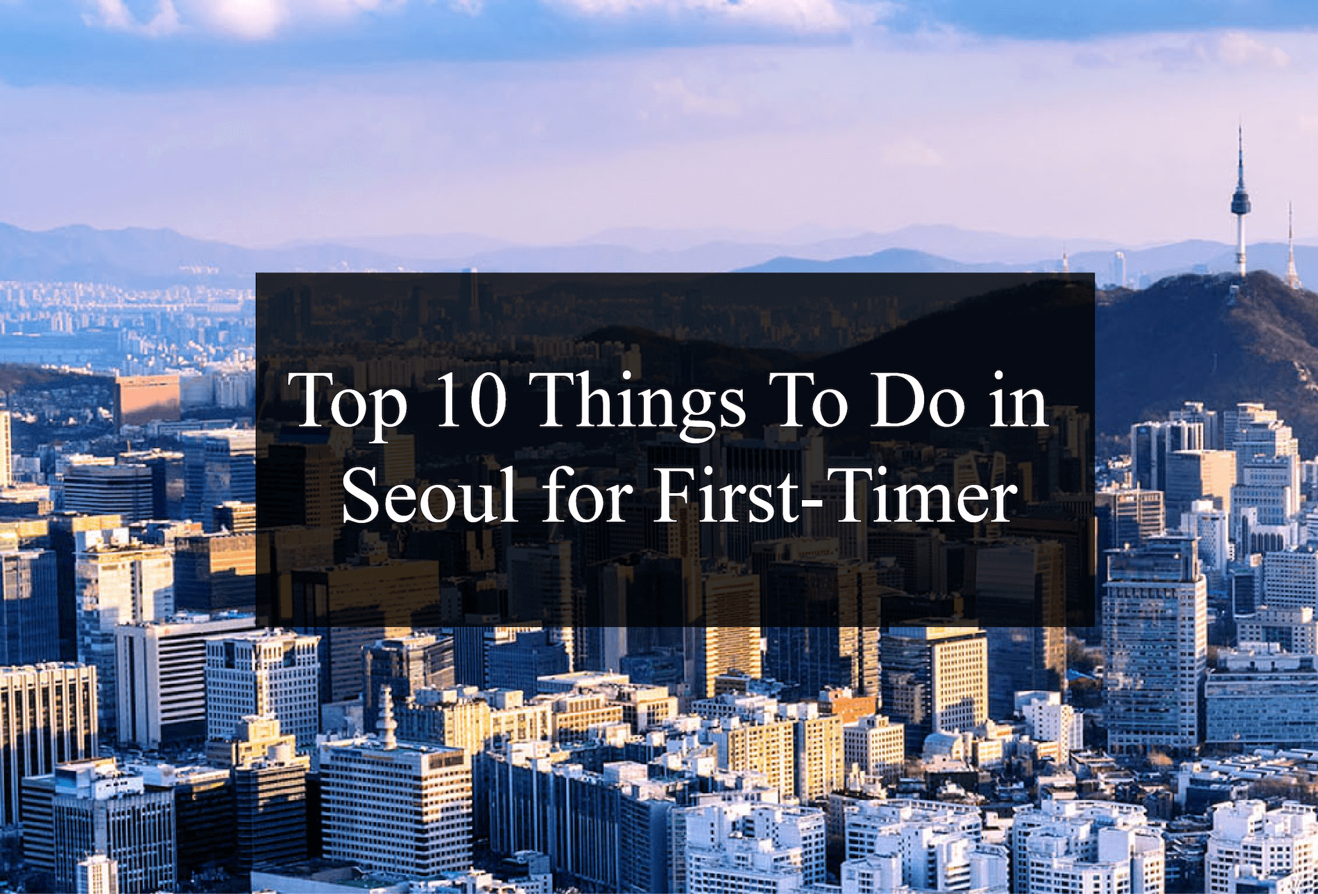 Top 10 Things To Do in Seoul for First-Timer